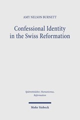 Confessional Identity in the Swiss Reformation - Amy Nelson Burnett - 9783161548222