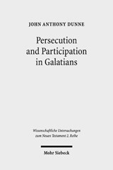 Persecution and Participation in Galatians - John Anthony Dunne - 9783161554179