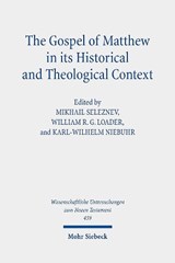 The Gospel of Matthew in its Historical and Theological Context - Mikhail Seleznev ; William R. G. Loader ; Karl-Wilhelm Niebuhr - 9783161601040