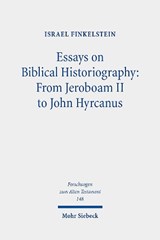 Essays on Biblical Historiography: From Jeroboam II to John Hyrcanus I - Israel Finkelstein - 9783161608537