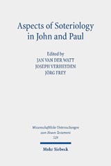 Aspects of Soteriology in John and Paul - Jan G. van der Watt ; Joseph Verheyden ; Jorg Frey - 9783161640131