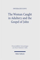 The Woman Caught in Adultery and the Gospel of John - Onyekachi Ugwu - 9783161642364