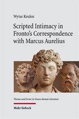 Scripted Intimacy in Fronto's Correspondence with Marcus Aurelius - Wytse Keulen - 9783161643224