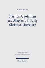 Classical Quotations and Allusions in Early Christian Literature - Derek Spears - 9783161643927