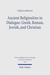 Ancient Religiosities in Dialogue: Greek, Roman, Jewish, and Christian - Teresa Morgan - 9783161646065