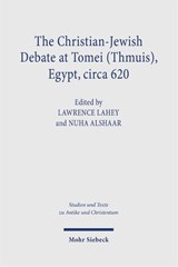 The Christian-Jewish Debate at Tomei (Thmuis), Egypt, circa 620 - Lawrence Lahey ; Nuha Alshaar - 9783161647864