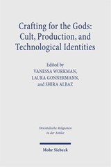 Crafting for the Gods: Cult, Production, and Technological Identities - Shira Albaz ; Laura Gonnermann ; Vanessa Workman - 9783162001528