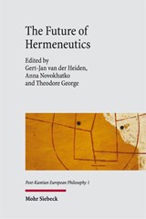 The Future of Hermeneutics - Theodore George ; Gert-Jan van der Heiden ; Anna Novokhatko - 9783162002426