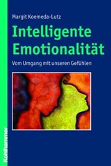 Intelligente Emotionalität - Margit Koemeda-Lutz - 9783170281400