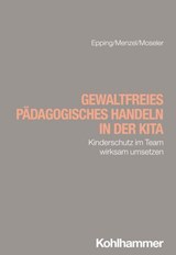 Gewaltfreies pädagogisches Handeln in der Kita - Dennis Epping ; Martin Menzel ; Sophia Moseler - 9783170453395