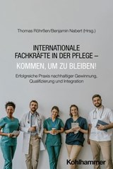 Internationale Fachkräfte in der Pflege - Kommen, um zu bleiben! - Patricia Beck ; Bernadette Berger ; Lukas Elias Best ; Marcella Eierdanz ; Ulrike Firnhaber ; Eugenia Henke ; Kerstin Hensel ; Natalie Hubenthal ; Grace Lugert-Jose ; Christiane Neehoff-Tylla ; Witiko Nickel ; Lisa Peppler ; Torsten Rantzsch ; Kurt Riege  - 9783170453661