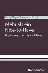 Mehr als ein Nice-to-Have - Mariusz Chrostowski ; Claudia Gärtner ; Katharina Karl ; Klaus König ; Georg Langenhorst ; Konstantin Lindner ; Claudia Mayer ; Hans Mendl ; Sabine Pemsel-Maier ; Ulrich Riegel ; Mirjam Schambeck ; Wolfgang Weirer ; Michael Winklmann ; Ulrich Hemel ; Mich - 9783170467682
