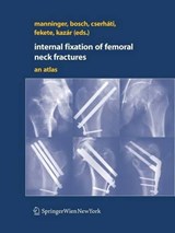 Internal fixation of femoral neck fractures - Jeno Manninger ; Ulrich Bosch ; Peter Cserhati ; Karoly Fekete - 9783211685839