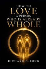 How to Love A Person Who Is Already Whole - Richard G Long - 9783229788072