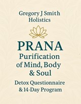 PRANA Purification - For The Mind, Body & Soul - Detox Questionnaire & 14 Day Program - Gregory J Smith - 9783282643080