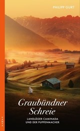 Graubündner Schreie (ehemals: Der Puppenmacher) - Philipp Gurt - 9783311702665