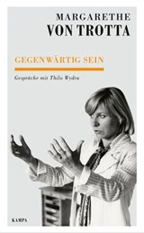Gegenwärtig sein - Margarethe von Trotta ; Thilo Wydra - 9783311703129
