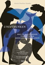 Unertrunken - Alexis Pauline Gumbs ; Diana Ejaita ; Miriam Ibrahim - 9783311703860