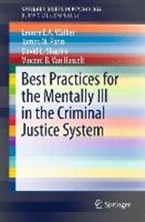 Best Practices for the Mentally Ill in the Criminal Justice System - WALKER,  Lenore E.A. ; Pann, James M. ; Shapiro, David L. ; Van Hasselt, Vincent B. - 9783319216553