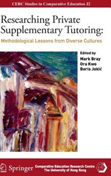 Researching Private Supplementary Tutoring - BRAY,  Mark ; Kwo, Ora ; Jokic, Boris - 9783319300412