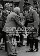 Mayoral Collaboration under Nazi Occupation in Belgium, the Netherlands and France, 1938-46