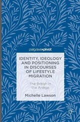 Identity, Ideology and Positioning in Discourses of Lifestyle Migration - LAWSON,  Michelle - 9783319335650