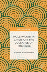 Hollywood in Crisis or: The Collapse of the Real - Wheeler Winston Dixon - 9783319404806