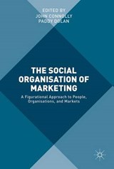The Social Organisation of Marketing - CONNOLLY,  John ; Dolan, Paddy - 9783319515700