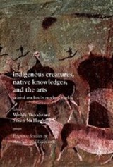 Indigenous Creatures, Native Knowledges, and the Arts - WOODWARD,  Wendy ; McHugh, Susan - 9783319568737