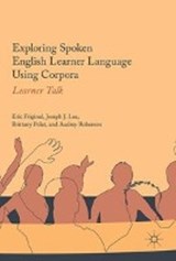 Exploring Spoken English Learner Language Using Corpora - FRIGINAL,  Eric ; Lee, Joseph J. ; Polat, Brittany ; Roberson, Audrey - 9783319598994