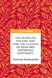 The Un-Polish Poland, 1989 and the Illusion of Regained Historical Continuity