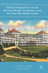 Global Perspectives on the Bretton Woods Conference and the Post-War World Order - Giles Scott-Smith ; J. Simon Rofe - 9783319608907