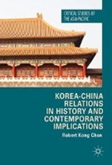 Korea-China Relations in History and Contemporary Implications - CHAN,  Robert Kong - 9783319622644