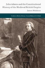 John Adams and the Constitutional History of the Medieval British Empire - James Muldoon - 9783319664767