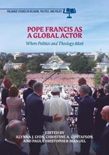 Pope Francis as a Global Actor - Alynna J. Lyon ; Christine A. Gustafson ; Paul Christopher Manuel - 9783319713762