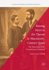 Raising Heirs to the Throne in Nineteenth-Century Spain - FORSTING,  Richard Meyer - 9783319754895