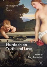 Murdoch on Truth and Love - Gary Browning - 9783319762159