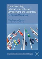 Communicating National Image through Development and Diplomacy - PAMMENT,  James ; Wilkins, Karin Gwinn - 9783319767581