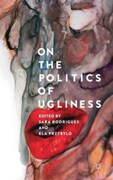On the Politics of Ugliness - RODRIGUES,  Sara ; Przybylo, Ela - 9783319767826