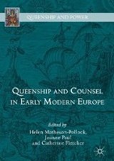 Queenship and Counsel in Early Modern Europe - MATHESON-POLLOCK,  Helen ; Paul, Joanne ; Fletcher, Catherine - 9783319769738