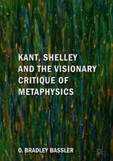 Kant, Shelley and the Visionary Critique of Metaphysics - BASSLER,  O. Bradley - 9783319772905