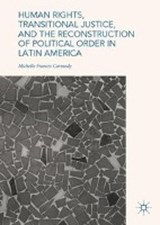 Human Rights, Transitional Justice, and the Reconstruction of Political Order in Latin America - CARMODY,  Michelle Frances - 9783319783925