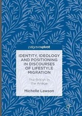 Identity, Ideology and Positioning in Discourses of Lifestyle Migration - LAWSON,  Michelle - 9783319815497