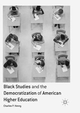Black Studies and the Democratization of American Higher Education - HENRY,  Charles P. - 9783319817217