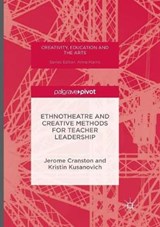Ethnotheatre and Creative Methods for Teacher Leadership - CRANSTON,  Jerome ; Kusanovich, Kristin - 9783319819785