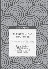 The New Music Industries - HUGHES,  Diane ; Evans, Mark ; Morrow, Guy ; Keith, Sarah - 9783319820873