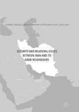 Security and Bilateral Issues between Iran and its Arab Neighbours - EHTESHAMI,  Anoushiravan ; Quilliam, Neil ; Bahgat, Gawdat - 9783319827810