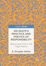 On Keats's Practice and Poetics of Responsibility - ATKINS,  G. Douglas - 9783319829944