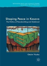 Shaping Peace in Kosovo - Gezim Visoka - 9783319845425