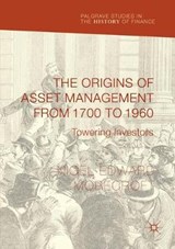 The Origins of Asset Management from 1700 to 1960 - Nigel Edward Morecroft - 9783319847580